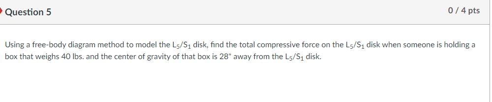 Solved Using a free-body diagram method to model the L5/S1 | Chegg.com