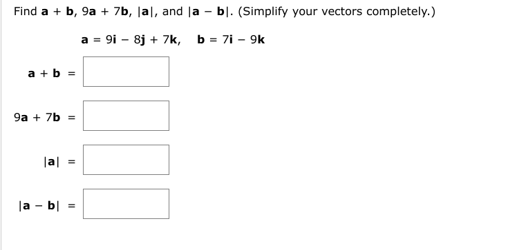 Solved Find a + b, 9a + 7b, |a|, and |a − b|. (Simplify | Chegg.com