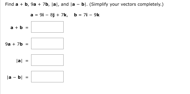 Solved Find A + B, 9a + 7b, |a|, And |a − B|. (Simplify | Chegg.com