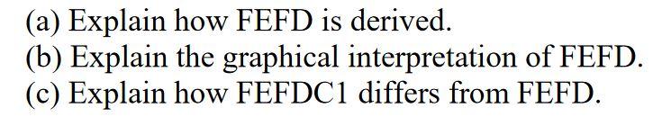 Solved (a) Explain how FEFD is derived. (b) Explain the | Chegg.com
