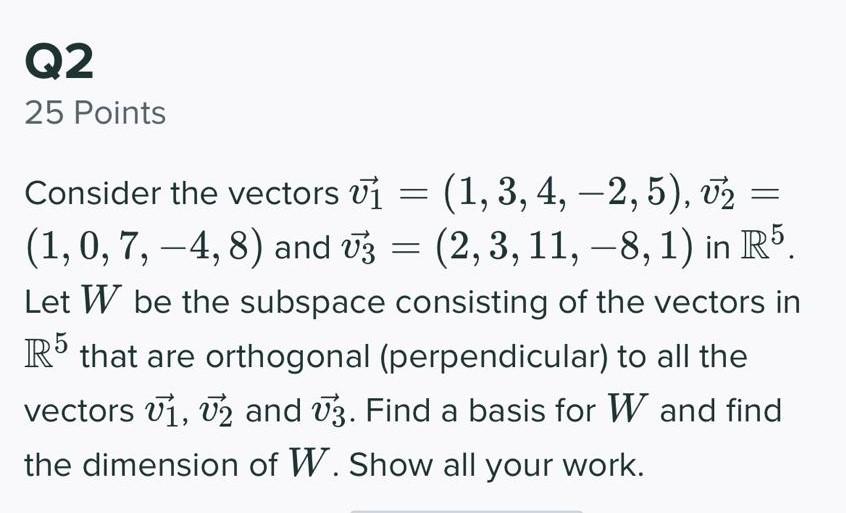 Solved Q2 25 Points Consider the vectors vi = (1, 3, 4, | Chegg.com