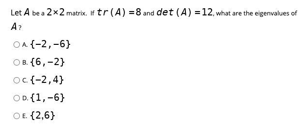 Solved Let A Be A 2x2 Matrix If Tr A 8 And Det A 12