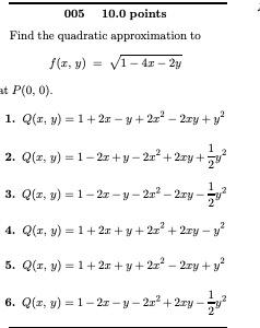 Find the quadratic approximation to \[ f(x, y)=\sqrt{1-4 x-2 y} \] \( P(0,0) \). 1. \( Q(x, y)=1+2 x-y+2 x^{2}-2 x y+y^{2} \)