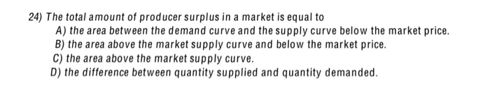 Solved 24) The total amount of producer surplus in a market | Chegg.com