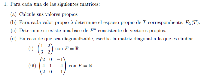 1. Para cada una de las siguientes matrices: (a) Calcule sus valores propios (b) Para cada valor propio \( \lambda \) determi