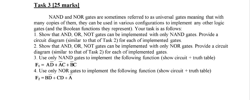 Task 3 [25 marks] NAND and NOR gates are sometimes referred to as universal gates meaning that with many copies of them, they