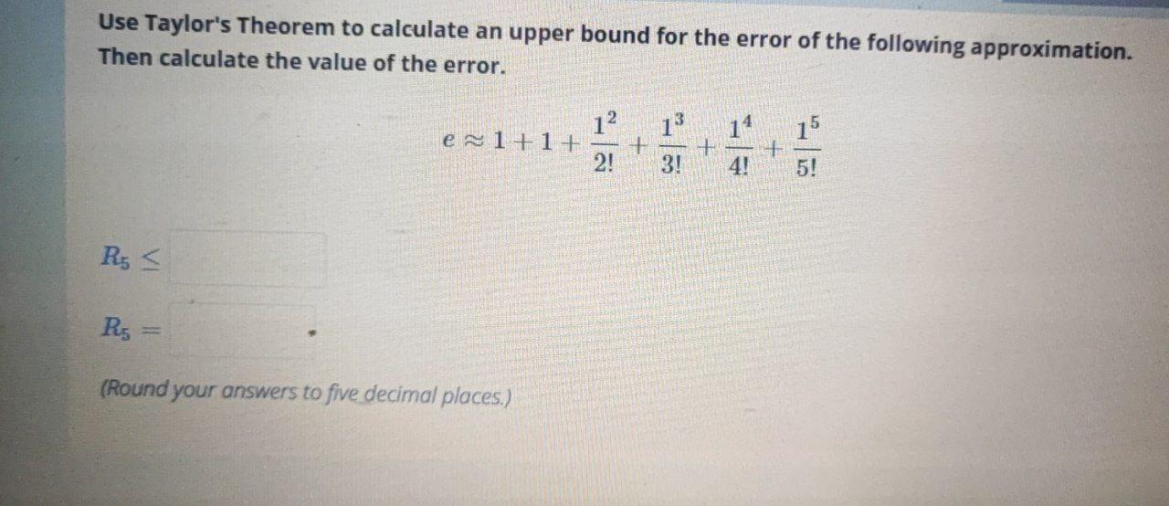 Solved Use Taylor's Theorem to calculate an upper bound for | Chegg.com