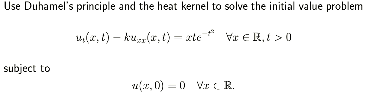 Solved Use Duhamels Principle And The Heat Kernel To Solve 5653