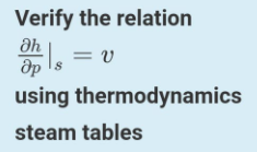 Verify the relation Əh = v Is using thermodynamics steam tables 部 др