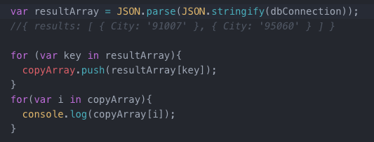 var resultArray = JSON.parse(JSON.stringify(dbConnection)); //{ results: [{ City: 91007 }, { City: 95060 } ] } for (var k