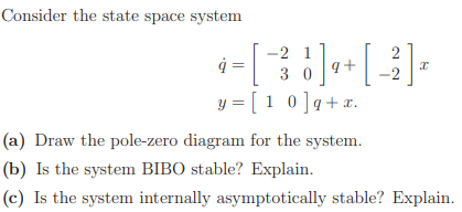 Solved Consider the state space system [ 3 ] 4+ [ -2] I - 2 | Chegg.com