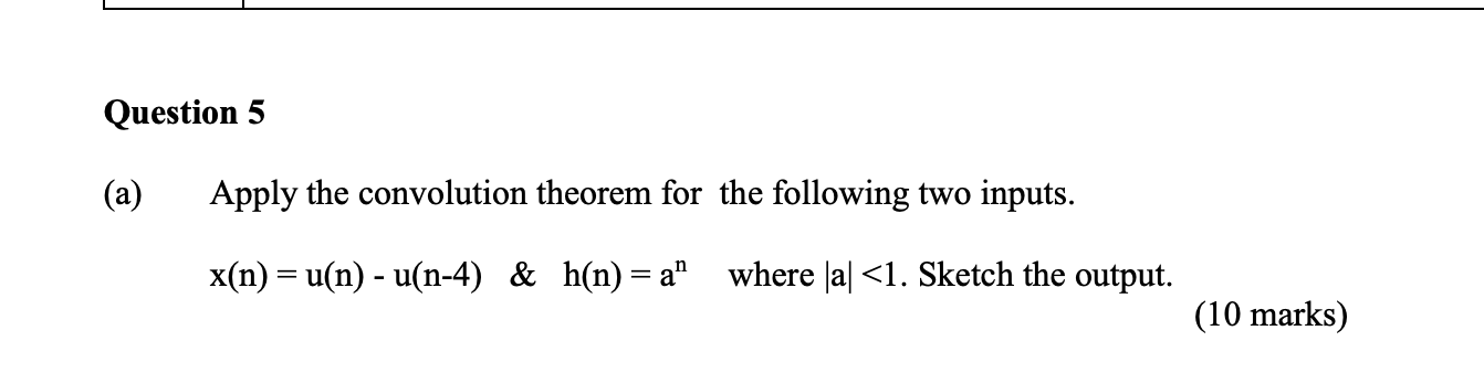 Solved Question 5 (a) Apply the convolution theorem for the | Chegg.com