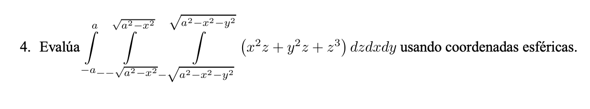 4. Evalúa \( \int_{-a}^{a} \int_{--\sqrt{a^{2}-x^{2}}}^{\sqrt{a^{2}-x^{2}}} \int_{\sqrt{a^{2}-x^{2}-y^{2}}}^{\sqrt{a^{2}-x^{2