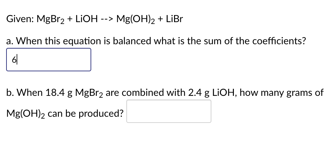 Solved Given: MgBr2 + LiOH --> Mg(OH)2 + LiBr a. When this | Chegg.com