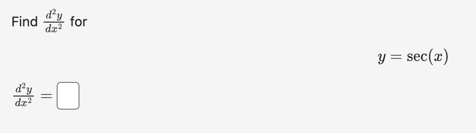 Find \( \frac{d^{2} y}{d x^{2}} \) for \[ y=\sec (x) \] \[ \frac{d^{2} y}{d x^{2}}= \]
