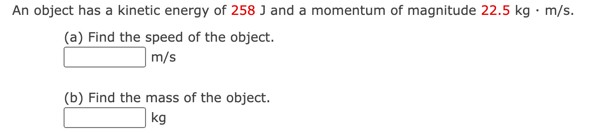Solved An object has a kinetic energy of 258 J and a | Chegg.com
