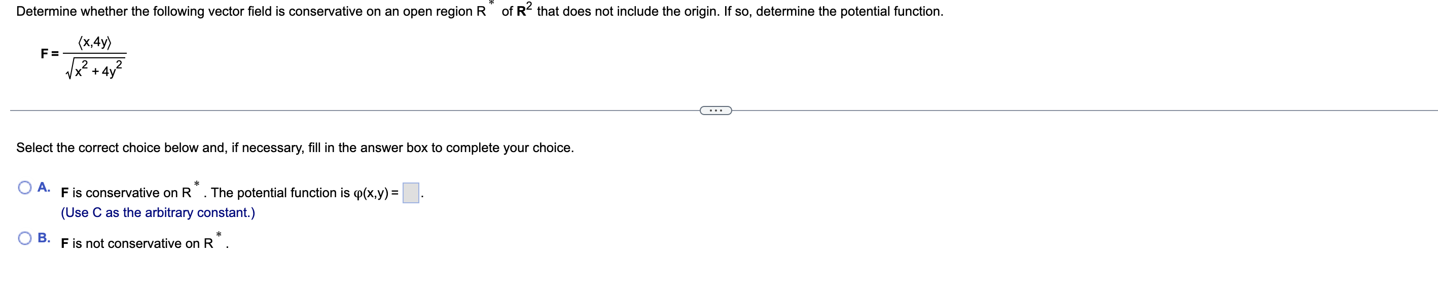 Determine whether the following vector field is conservative on an open region R* of R2 that does not include the origin. If 