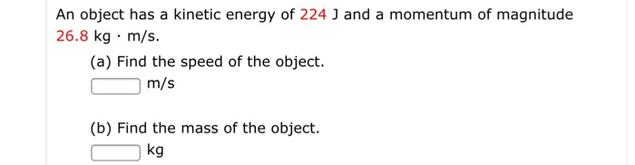 Solved An object has a kinetic energy of 224 J and a | Chegg.com