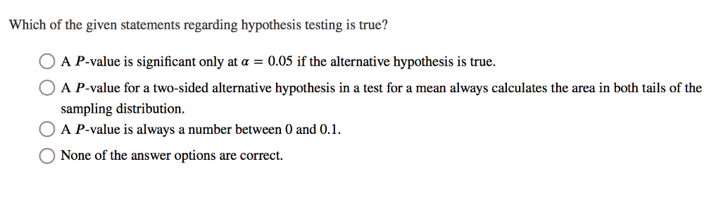 which of the given statements regarding hypothesis testing is true