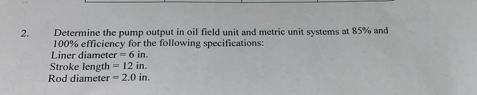Solved w 2. Determine the pump output in oil field unit and | Chegg.com