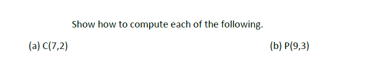 Solved Show how to compute each of the following. (a) C(7,2) | Chegg.com
