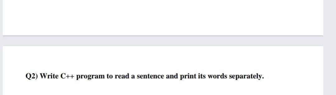 Solved Q2) Write C++ program to read a sentence and print | Chegg.com