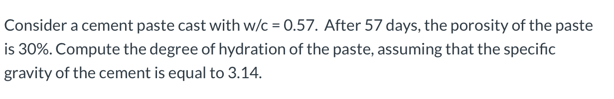 Solved Consider a cement paste cast with w/c = 0.57. After | Chegg.com