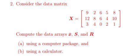 Solved 2. Consider the data matrix X=⎣⎡91232846605428101⎦⎤ | Chegg.com