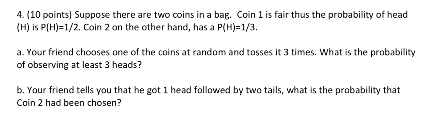 Solved 4. (10 points) Suppose there are two coins in a bag. | Chegg.com