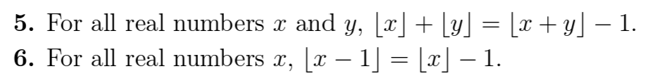 5. For all real numbers \( x \) and \( y,\lfloor x\rfloor+\lfloor y\rfloor=\lfloor x+y\rfloor-1 \). 6. For all real numbers \