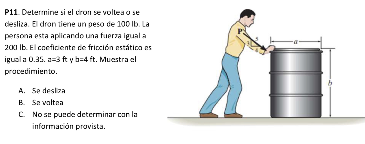 P11. Determine si el dron se voltea o se desliza. El dron tiene un peso de \( 100 \mathrm{lb} \). La persona esta aplicando u