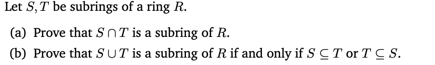 Solved Let S,T be subrings of a ring R. (a) Prove that S∩T | Chegg.com