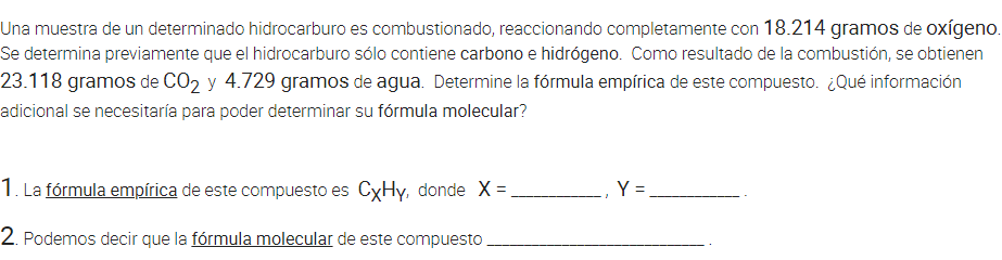 Una muestra de un determinado hidrocarburo es combustionado, reaccionando completamente con 18.214 gramos de oxígeno. Se dete