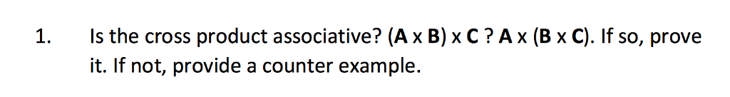 Solved Is the cross product associative? (Ax B)x C?Ax (Bx | Chegg.com