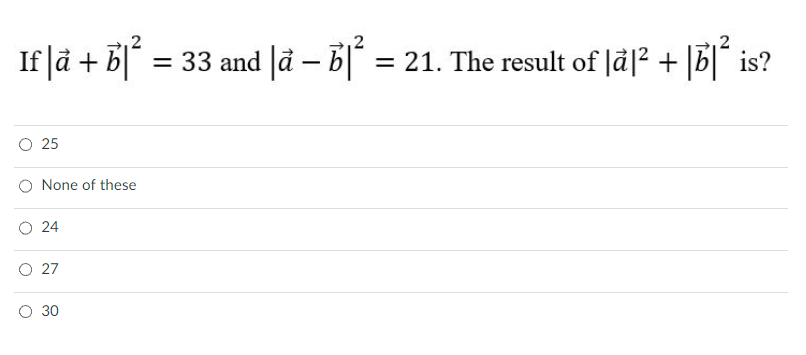 Solved If ∣a+b∣2=33 and ∣a−b∣2=21. The result of ∣a∣2+∣b∣2 | Chegg.com