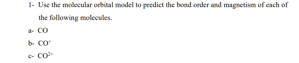 Solved 1- Use the molecular orbital model to predict the | Chegg.com