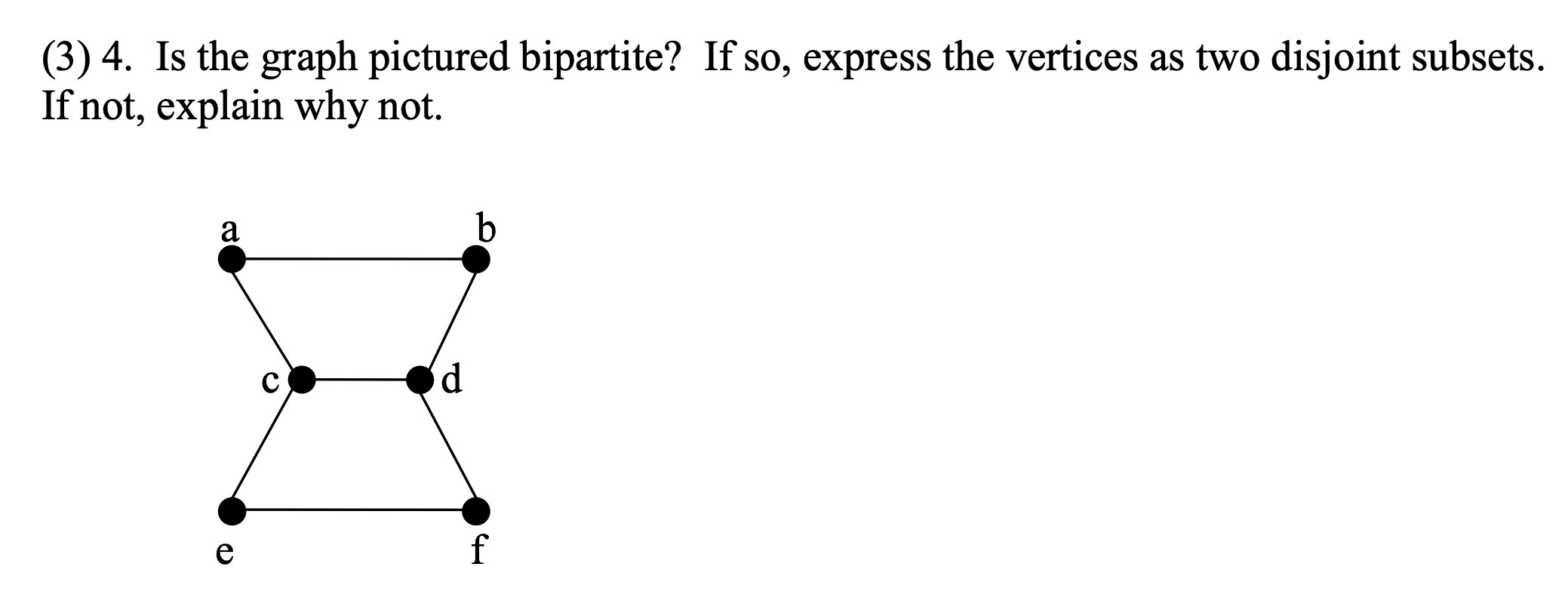 Solved (3) 4. Is the graph pictured bipartite? If so, | Chegg.com