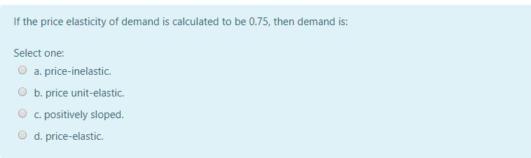 Solved If The Price Elasticity Of Demand Is Calculated To Be | Chegg.com