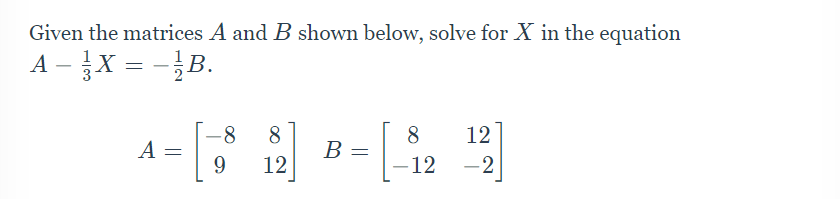 Solved Given the matrices A and B shown below, solve for X | Chegg.com