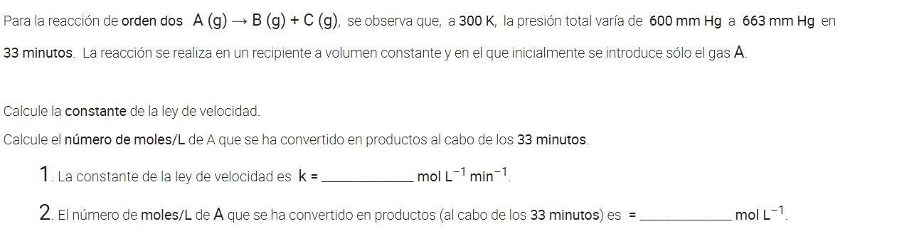 Para la reacción de orden dos A (g) →B (g) + C (g), se observa que, a 300 K, la presión total varía de 600 mm Hg a 663 mm Hg