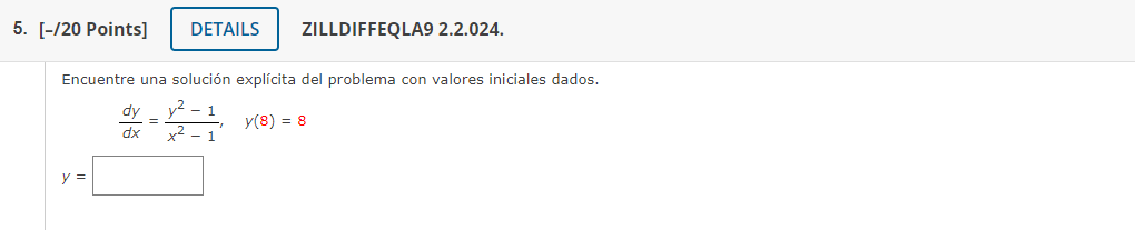 ZILLDIFFEQLA9 2.2.024. Encuentre una solución explícita del problema con valores iniciales dados. \[ \frac{d y}{d x}=\frac{y^