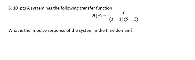 Solved 6. 10 pts A system has the following transfer | Chegg.com