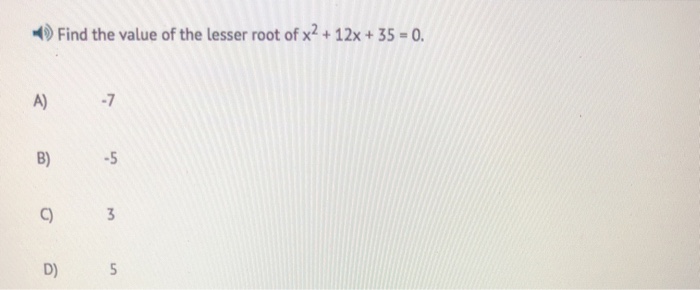 Solved: Find The Value Of The Lesser Root Of X2 + 12x + 35... | Chegg.com