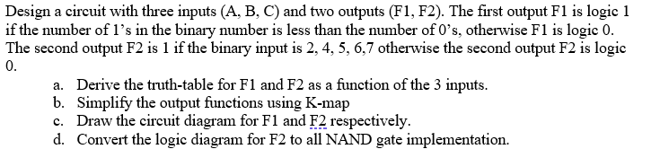 Solved Design a circuit with three inputs (A, B, C) and two | Chegg.com
