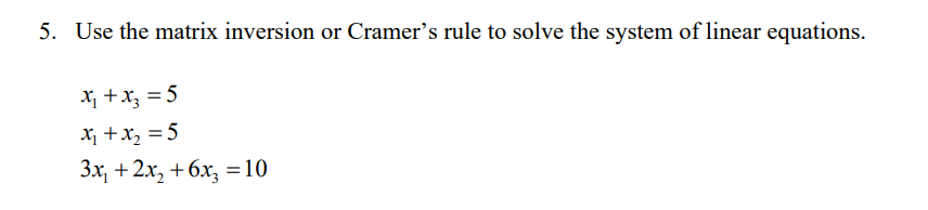 Solved 5. Use the matrix inversion or Cramer's rule to solve | Chegg.com