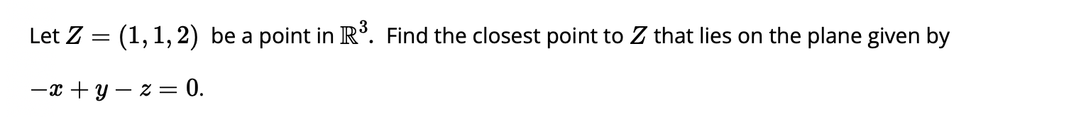 Solved Let Z=(1,1,2) be a point in R3. Find the closest | Chegg.com
