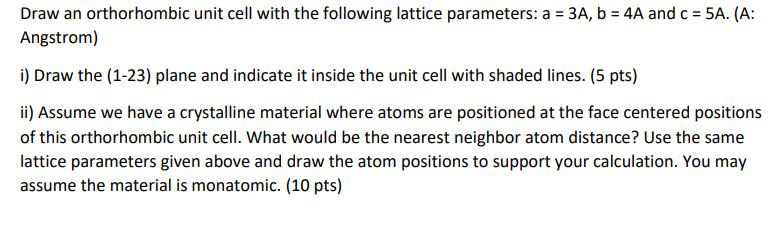Solved Draw an orthorhombic unit cell with the following | Chegg.com
