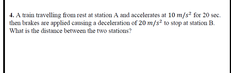 Solved 4. A train travelling from rest at station A and | Chegg.com