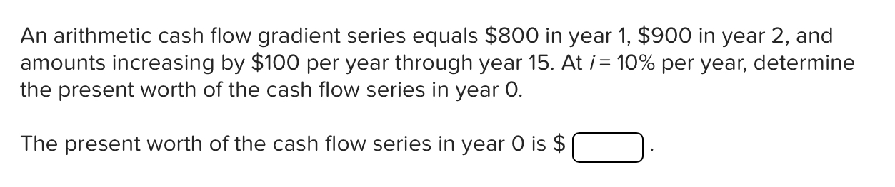 Solved An arithmetic cash flow gradient series equals $800 | Chegg.com