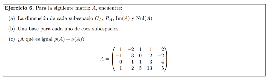 Ejercicio 6. Para la siguiente matriz \( A \), encuentre: (a) La dimensión de cada subespacio \( C_{A}, R_{A}, \operatorname{